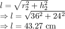 l=\sqrt{r_2^2+h_2^2}\\\Rightarrow l=\sqrt{36^2+24^2}\\\Rightarrow l=43.27\ \text{cm}
