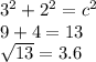 {3}^{2}  +  {2}^{2}  =  {c}^{2} \\ 9 + 4 = 13 \\  \sqrt{13}  = 3.6