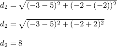 d_2 = \sqrt{(-3-5)^2 + (-2-(-2))^2}\\\\d_2 = \sqrt{(-3-5)^2 + (-2+2)^2}  \\\\d_2 = 8