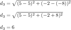 d_3 = \sqrt{(5-5)^2 + (-2-(-8))^2}\\\\d_3 = \sqrt{(5-5)^2 + (-2+8)^2}  \\\\d_3 = 6
