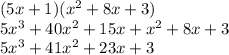 (5 x + 1)( {x}^{2}  + 8x + 3) \\ 5 {x}^{3} +  40{x}^{2}   + 15x +  {x}^{2}  + 8x + 3 \\ 5 {x}^{3}  + 41 {x}^{2}  + 23x + 3
