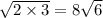 \sqrt{2\times3} =8\sqrt{6}