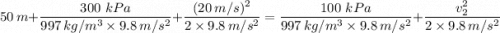 50 \, m + \dfrac{300 \ kPa}{997 \, kg/m^3 \times 9.8 \, m/s^2} + \dfrac{(20 \, m/s)^2}{2 \times 9.8 \, m/s^2} = \dfrac{100 \ kPa}{997 \, kg/m^3 \times 9.8 \, m/s^2} + \dfrac{v_2^2}{2 \times 9.8 \, m/s^2}