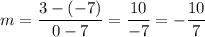 \displaystyle m=\frac{3-(-7)}{0-7}=\frac{10}{-7}=-\frac{10}{7}