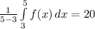 \frac{1}{5-3} \int\limits^{5}_{3} {f(x)} \, dx = 20
