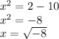 x {}^{2}  = 2 - 10 \\  {x}^{2}  =  - 8 \\ x =  \sqrt{ - 8}