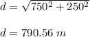 d=\sqrt{750^2+250^2} \\\\d=790.56\ m