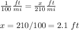 \frac{1}{100}\frac{ft}{mi}=\frac{x}{210}\frac{ft}{mi}\\ \\x=210/100=2.1\ ft