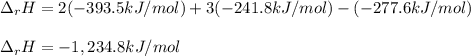 \Delta _rH=2(-393.5kJ/mol)+3(-241.8kJ/mol)-(-277.6kJ/mol)\\\\\Delta _rH=-1,234.8kJ/mol
