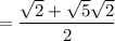 =\dfrac{\sqrt{2}+\sqrt{5}\sqrt{2}}{2}