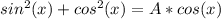 sin^2(x) + cos^2(x) = A*cos(x)
