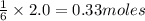 \frac{1}{6}\times 2.0=0.33moles