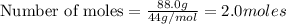 \text{Number of moles}=\frac{88.0g}{44g/mol}=2.0moles