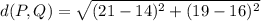 d(P,Q)=\sqrt{(21-14)^2+(19-16)^2}