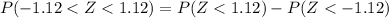 P(-1.12 < Z < 1.12) = P(Z