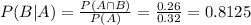 P(B|A) = \frac{P(A \cap B)}{P(A)} = \frac{0.26}{0.32} = 0.8125