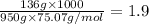 \frac{136g\times 1000}{950g\times 75.07g/mol}=1.9