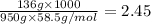 \frac{136g\times 1000}{950g\times 58.5g/mol}=2.45