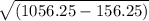 \sqrt{(1056.25 - 156.25)}