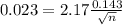 0.023 = 2.17\frac{0.143}{\sqrt{n}}