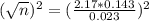 (\sqrt{n})^2 = (\frac{2.17*0.143}{0.023})^2