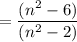 \displaystyle =\frac{(n^2-6)}{(n^2-2)}