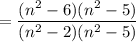 \displaystyle =\frac{(n^2-6)(n^2-5)}{(n^2-2)(n^2-5)}