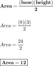 \bold{Area=\dfrac{(base) (height)}{2} }\\\\\\Area=\dfrac{(8)(3)}{2} \\\\\\Area=\dfrac{24}{2}\\\\\\\boxed{\bold{Area=12}}