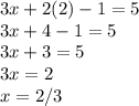 3x+2(2)-1=5\\3x+4-1=5\\3x+3=5\\3x=2\\x=2/3