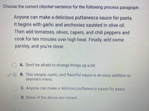 PLEASE HELP. IM STRUGGLING:(

Choose the correct clincher sentence for the following process paragra