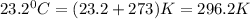 23.2^0C=(23.2+273)K=296.2K