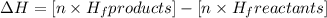 \Delta H=[n\times H_f{products}]-[n\times H_f{reactants}]