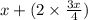 x +  (2 \times \frac{3x}{4} )