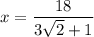 x=\dfrac{18}{3\sqrt2+1}