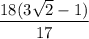 \dfrac{18(3\sqrt2-1)}{17}