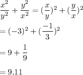 \dfrac{x^2}{y^2}+\dfrac{y^2}{x^2}=(\dfrac{x}{y})^2+(\dfrac{y}{x})^2\\\\=(-3)^2+(\dfrac{-1}{3})^2\\\\=9+\dfrac{1}{9}\\\\=9.11