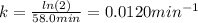 k=\frac{ln(2)}{58.0 min}=0.0120min^{-1}