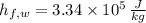 h_{f,w} = 3.34\times 10^{5}\,\frac{J}{kg}