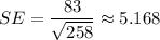 SE = \dfrac{83 }{\sqrt{258} } \approx 5.168