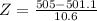 Z = \frac{505 - 501.1}{10.6}