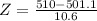 Z = \frac{510 - 501.1}{10.6}