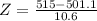 Z = \frac{515 - 501.1}{10.6}