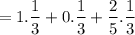 $=1.\frac{1}{3}+0.\frac{1}{3}+\frac{2}{5}.\frac{1}{3}$