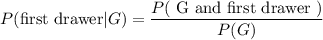$P(\text{first drawer}|G)=\frac{P(\text{ G and first drawer })}{P(G)}$