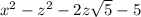 x^{2}  - z^{2}  - 2z\sqrt{5}  - 5