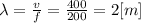 \lambda=\frac{v}{f}=\frac{400}{200}=2[m]