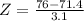 Z = \frac{76 - 71.4}{3.1}