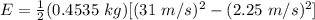 E = \frac{1}{2}(0.4535\ kg)[(31\ m/s)^2 - (2.25\ m/s)^2]