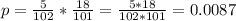 p = \frac{5}{102}*\frac{18}{101} = \frac{5*18}{102*101} = 0.0087