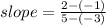 slope =  \frac{2 - ( - 1)}{5 - ( - 3)}